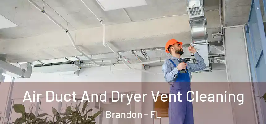 Air Duct And Dryer Vent Cleaning Brandon - FL