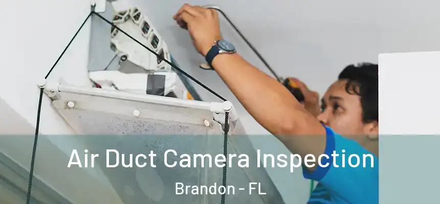 Air Duct Camera Inspection Brandon - FL