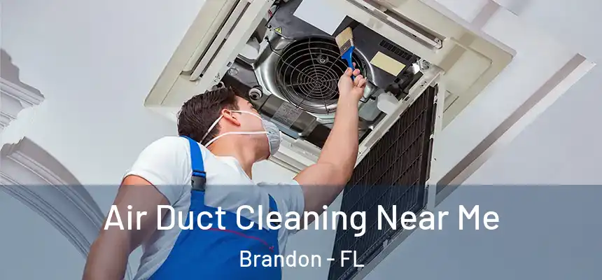 Air Duct Cleaning Near Me Brandon - FL