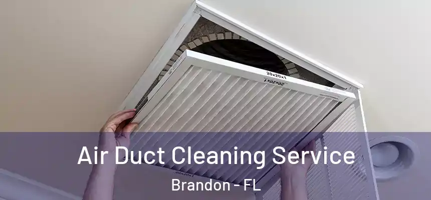 Air Duct Cleaning Service Brandon - FL