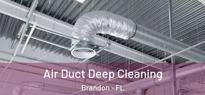 Air Duct Deep Cleaning Brandon - FL