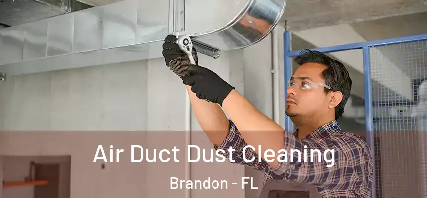 Air Duct Dust Cleaning Brandon - FL