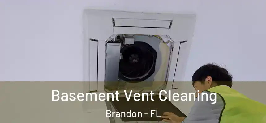Basement Vent Cleaning Brandon - FL