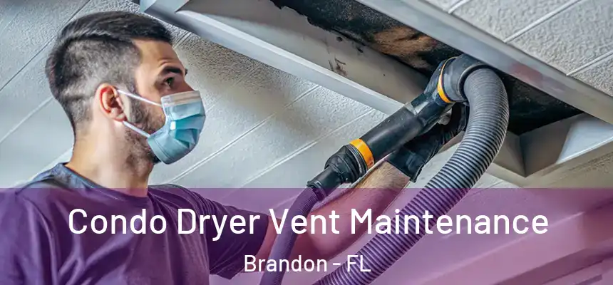 Condo Dryer Vent Maintenance Brandon - FL