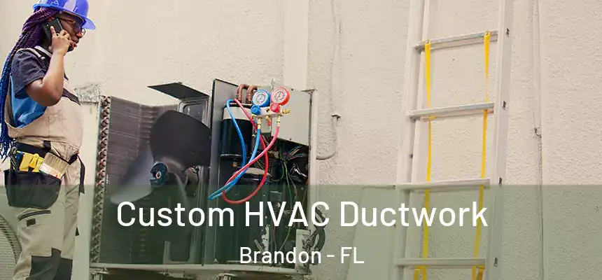 Custom HVAC Ductwork Brandon - FL
