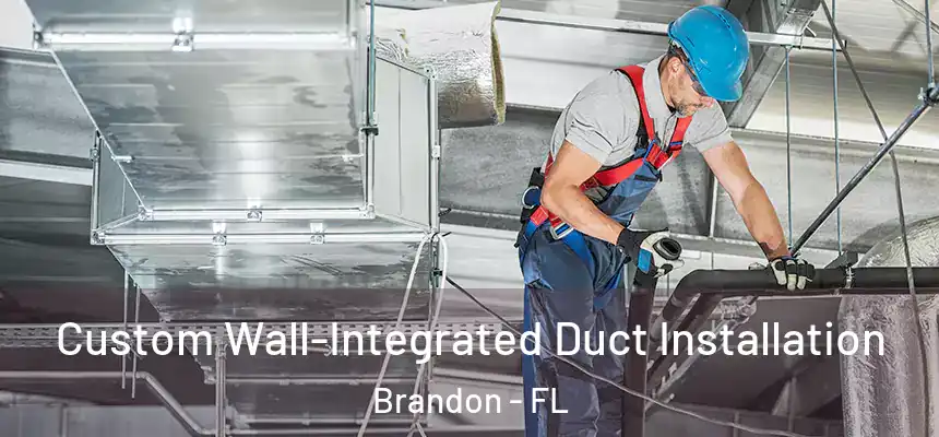 Custom Wall-Integrated Duct Installation Brandon - FL