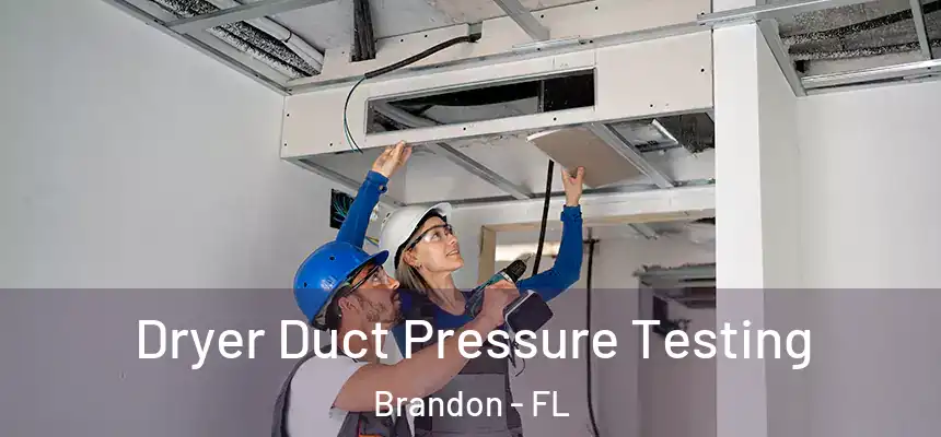 Dryer Duct Pressure Testing Brandon - FL