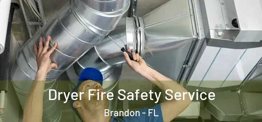 Dryer Fire Safety Service Brandon - FL