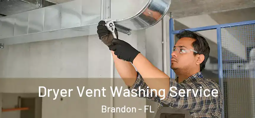 Dryer Vent Washing Service Brandon - FL