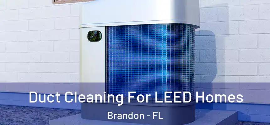Duct Cleaning For LEED Homes Brandon - FL
