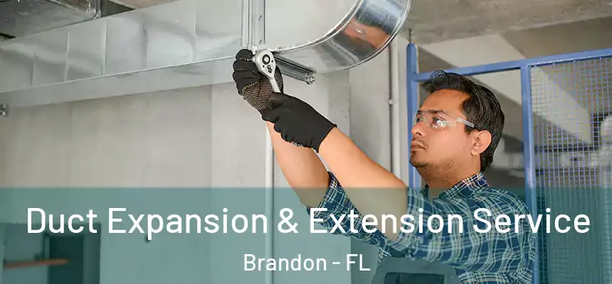 Duct Expansion & Extension Service Brandon - FL