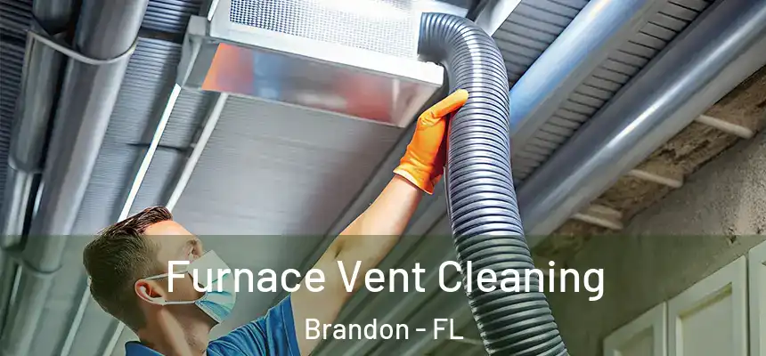 Furnace Vent Cleaning Brandon - FL