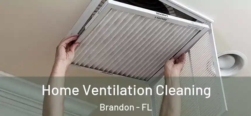 Home Ventilation Cleaning Brandon - FL