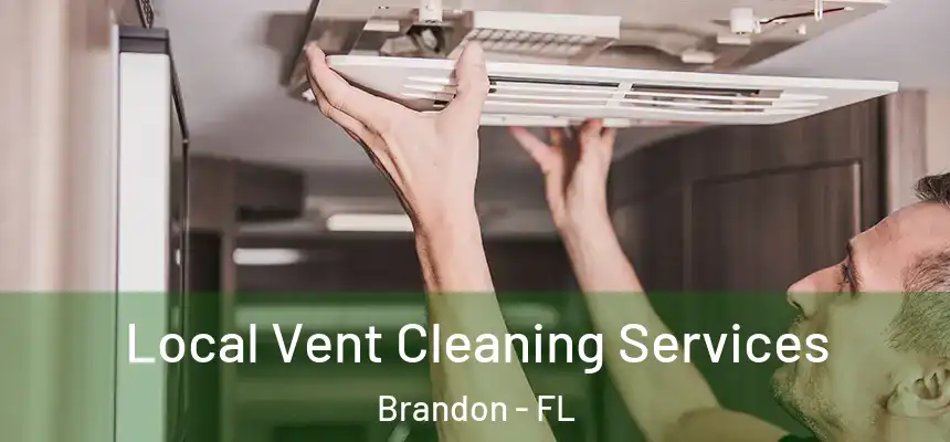 Local Vent Cleaning Services Brandon - FL