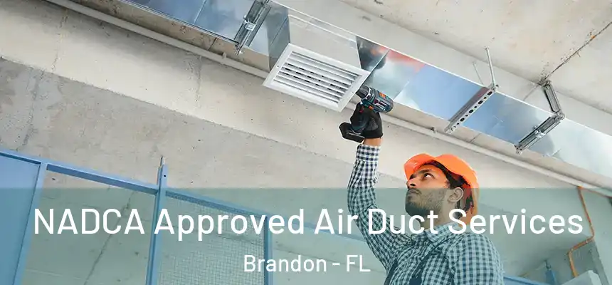 NADCA Approved Air Duct Services Brandon - FL