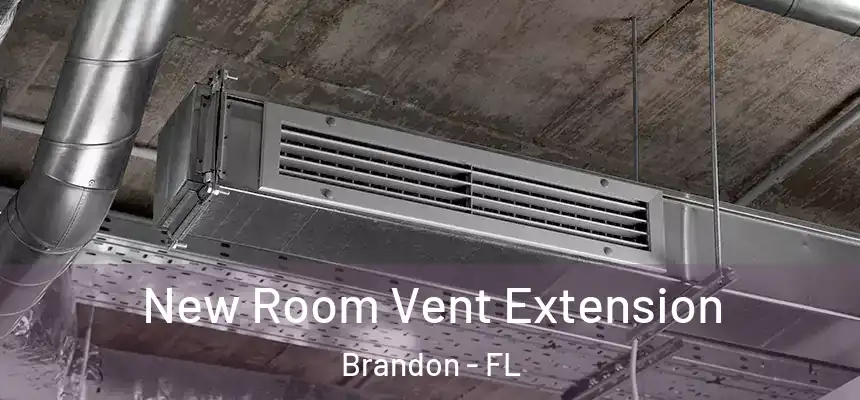 New Room Vent Extension Brandon - FL