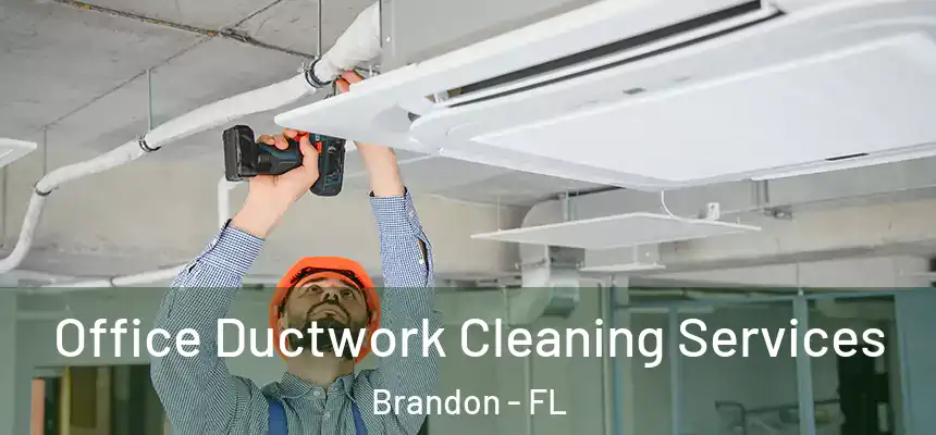 Office Ductwork Cleaning Services Brandon - FL