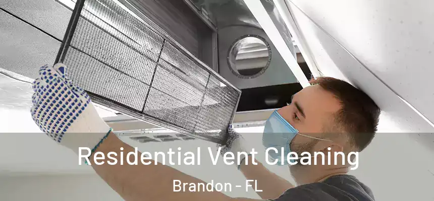 Residential Vent Cleaning Brandon - FL