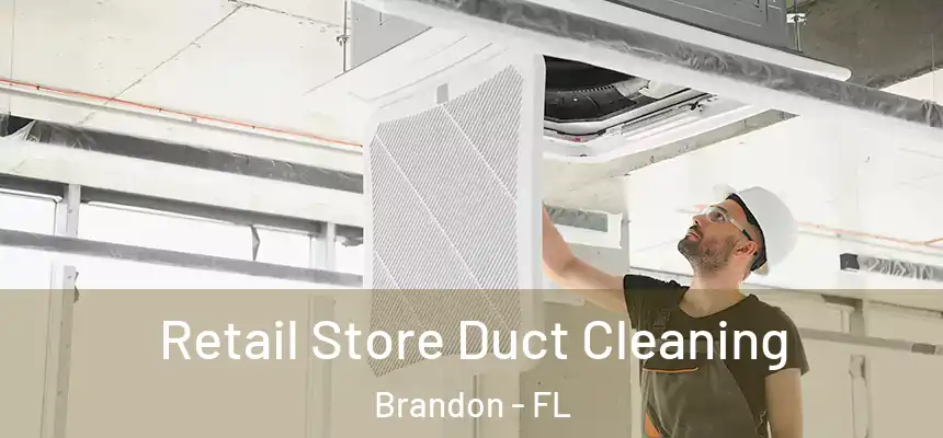 Retail Store Duct Cleaning Brandon - FL