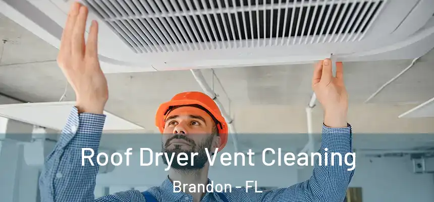 Roof Dryer Vent Cleaning Brandon - FL