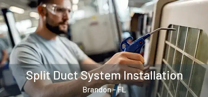 Split Duct System Installation Brandon - FL