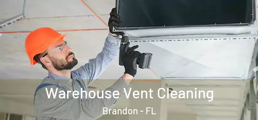 Warehouse Vent Cleaning Brandon - FL